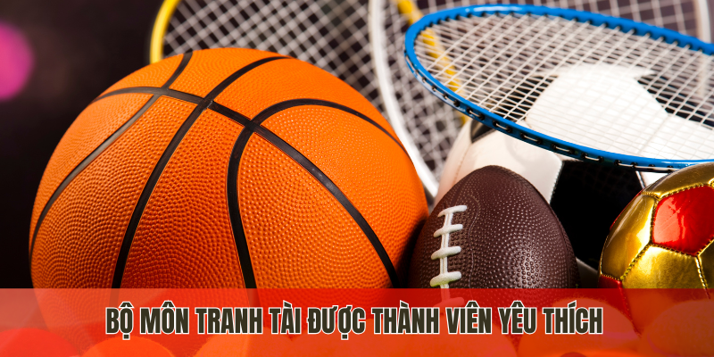 Bộ môn tranh tài được thành viên yêu thích