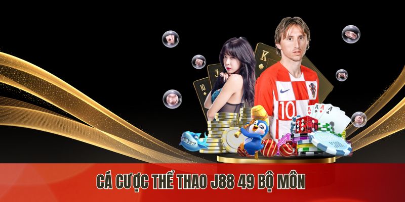 Cá cược thể thao j88 49 bộ môn