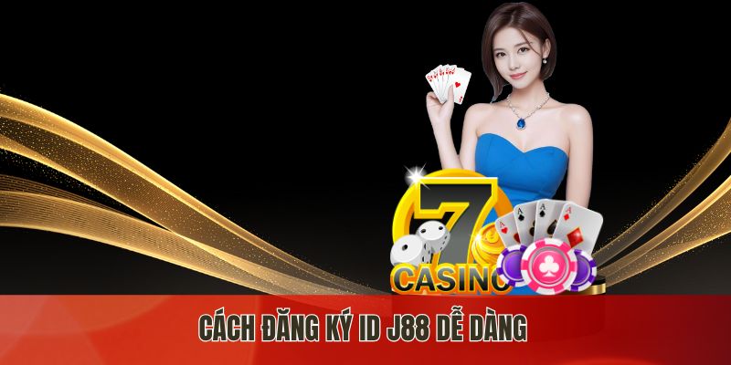 Cách đăng ký ID j88 dễ dàng
