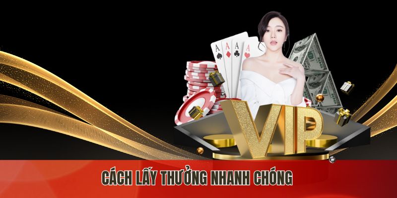 Cách lấy thưởng nhanh chóng