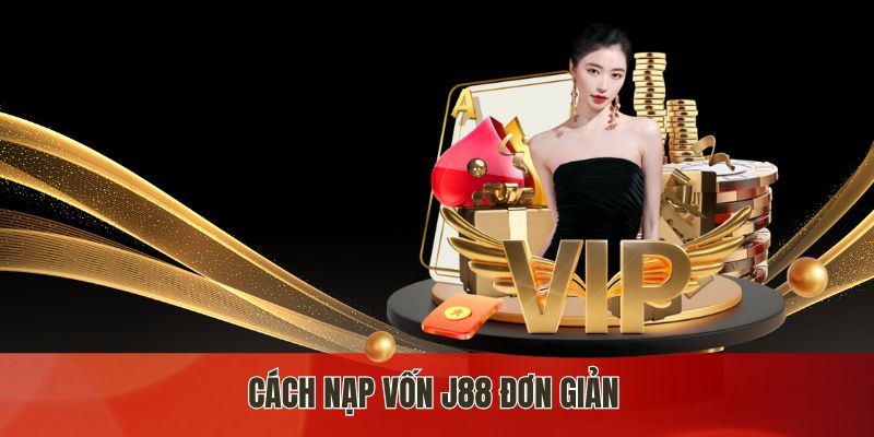 Cách nạp vốn j88 đơn giản