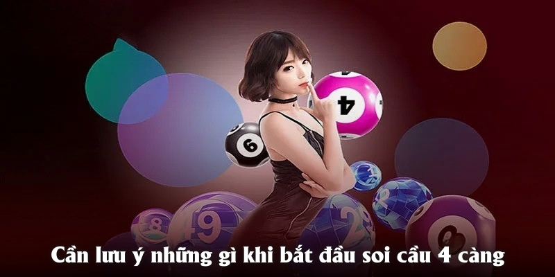 Cần lưu ý những gì khi bắt đầu soi cầu 4 càng