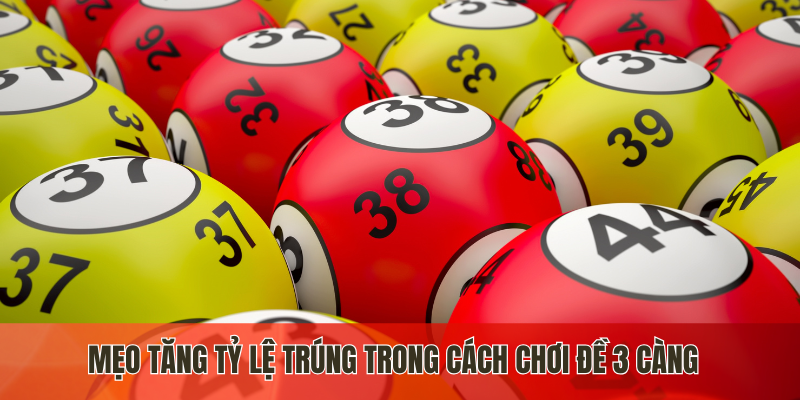 Mẹo tăng tỷ lệ trúng trong cách chơi đề 3 càng