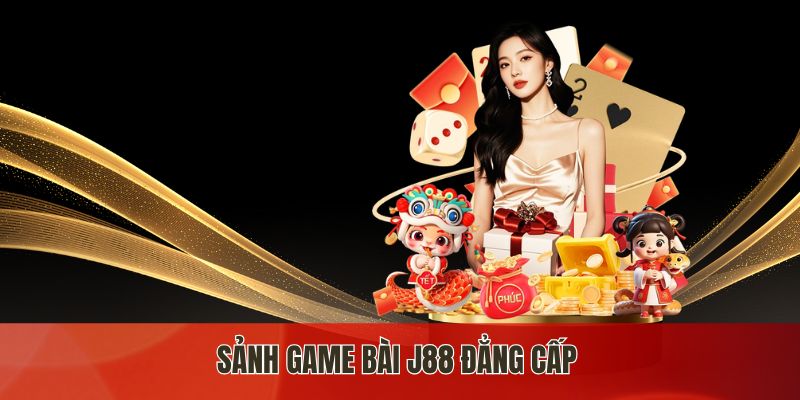 Sảnh game bài j88 đẳng cấp