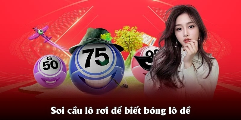 Soi cầu lô rơi để biết bóng lô đề là gì ?