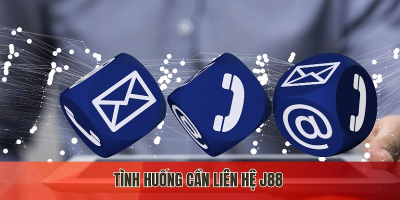 Tình huống cần liên hệ J88